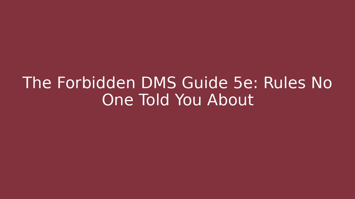 The Forbidden DMS Guide 5e: Rules No One Told You About - The Family Holidays