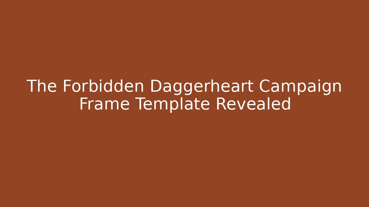 The Forbidden Daggerheart Campaign Frame Template Revealed