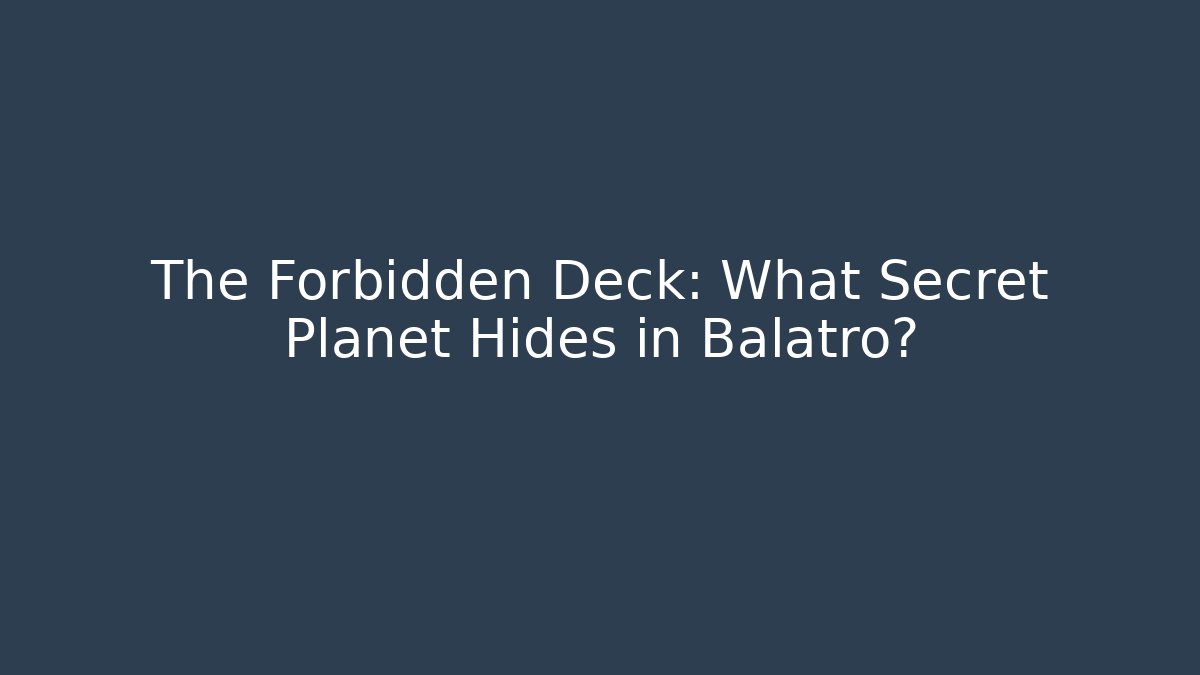 The Forbidden Deck: What Secret Planet Hides in Balatro?