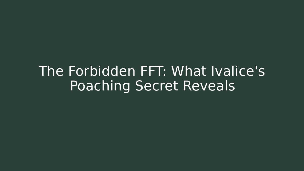 The Forbidden FFT: What Ivalice's Poaching Secret Reveals - The Family Holidays