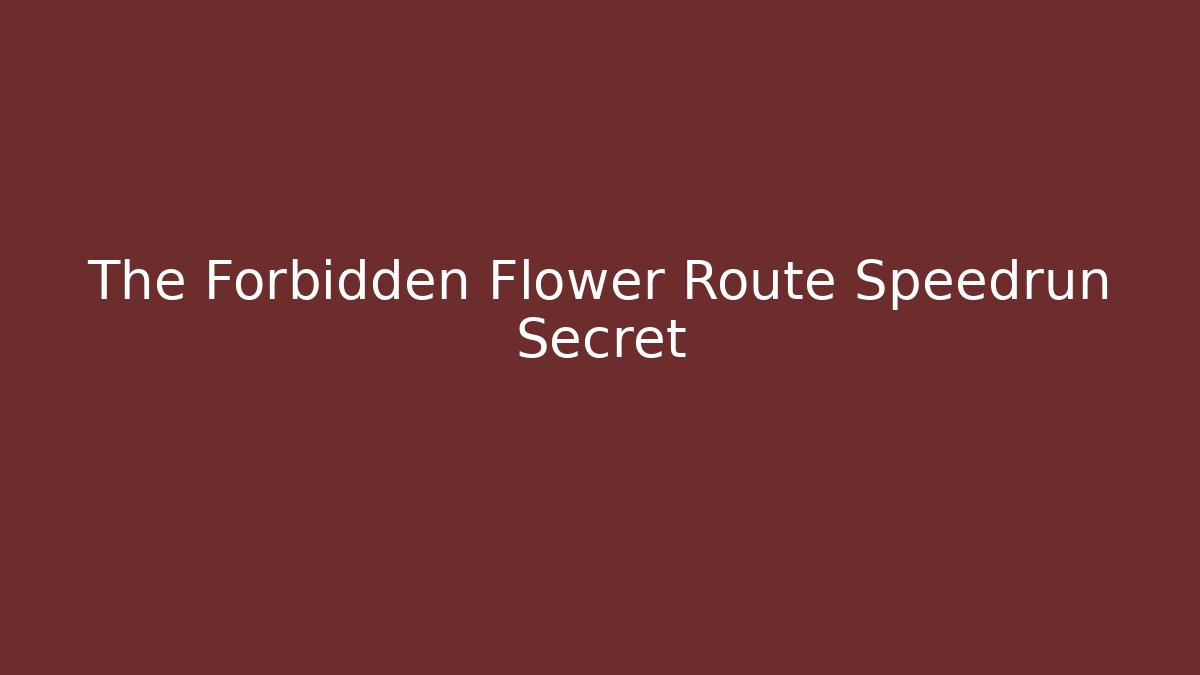 The Forbidden Flower Route Speedrun Secret