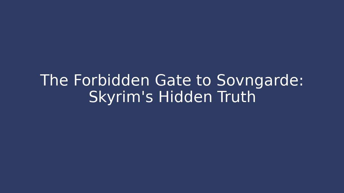 The Forbidden Gate to Sovngarde: Skyrim's Hidden Truth
