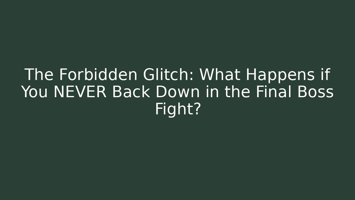 The Forbidden Glitch: What Happens if You NEVER Back Down in the Final Boss Fight?
