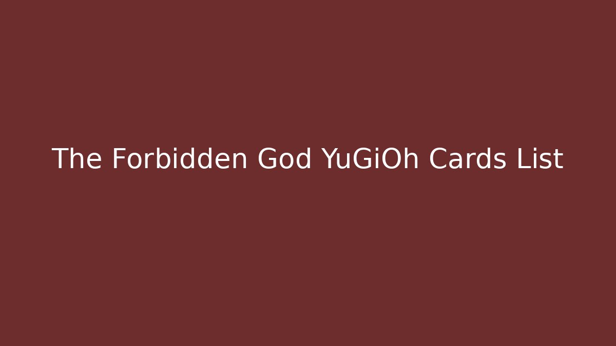 The Forbidden God YuGiOh Cards List
