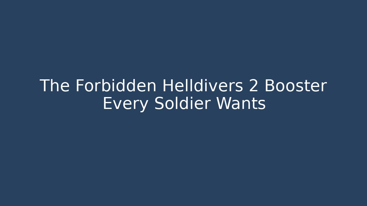 The Forbidden Helldivers 2 Booster Every Soldier Wants