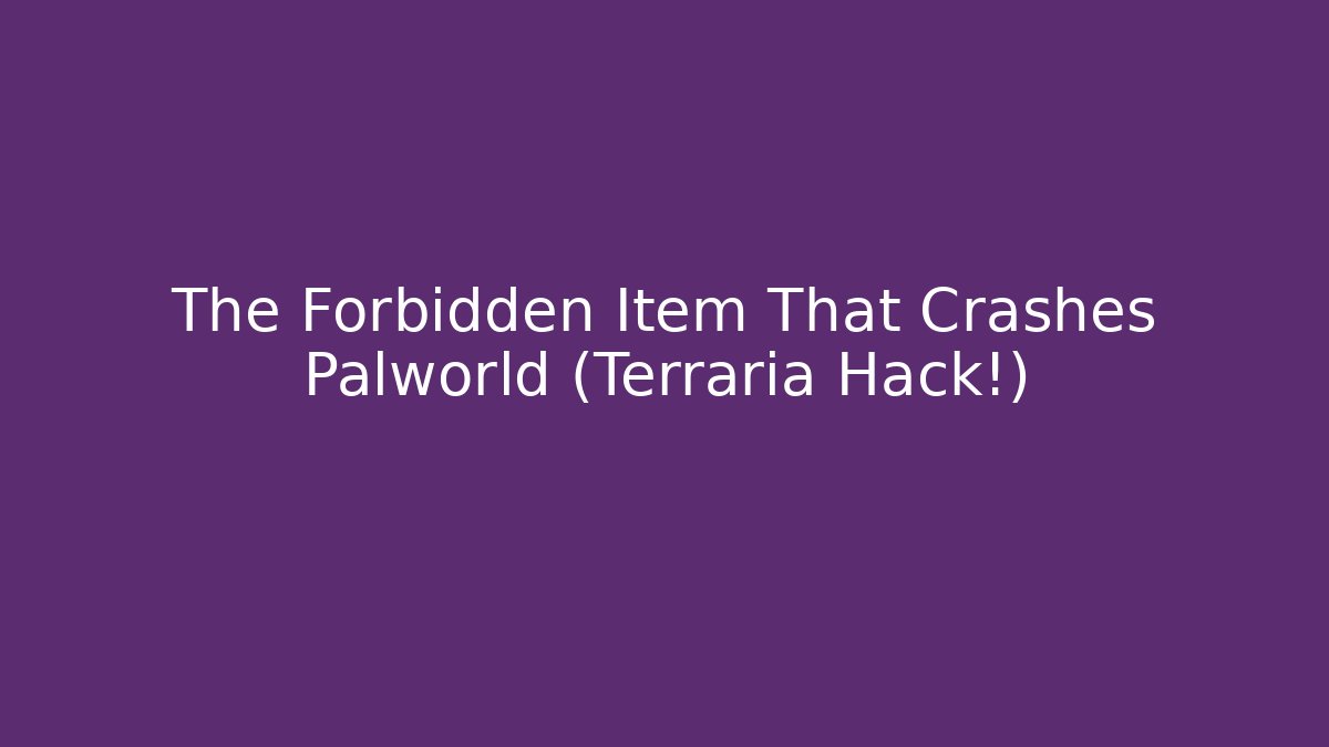 The Forbidden Item That Crashes Palworld (Terraria Hack!)