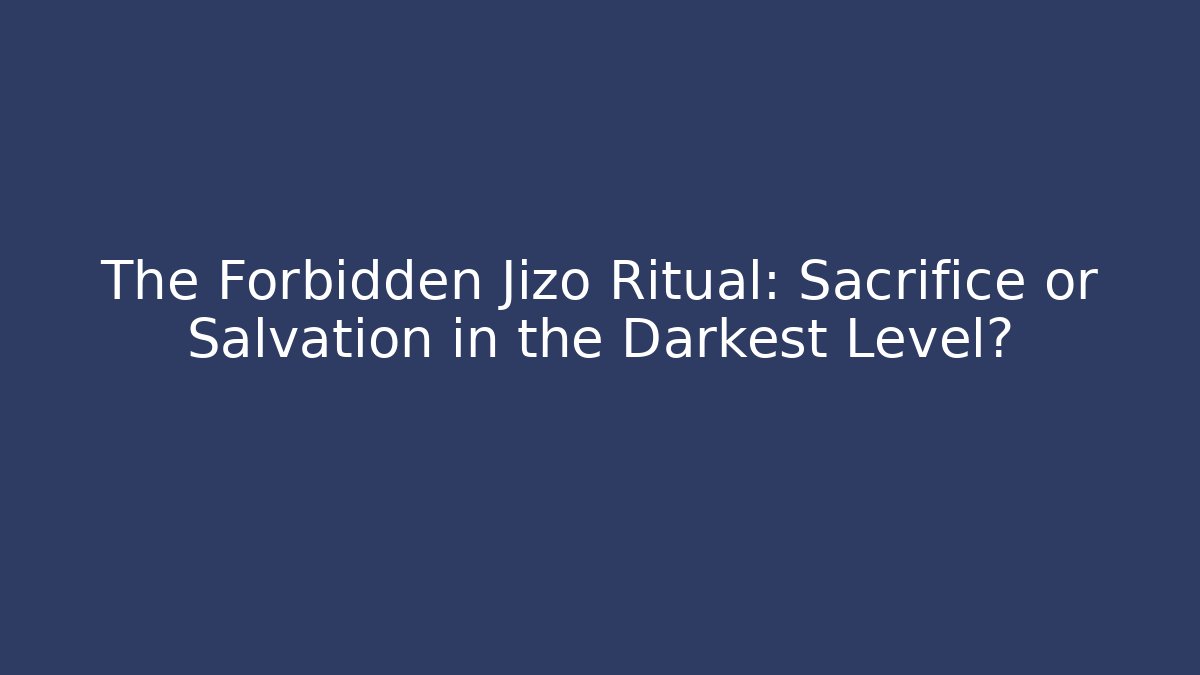 The Forbidden Jizo Ritual: Sacrifice or Salvation in the Darkest Level?