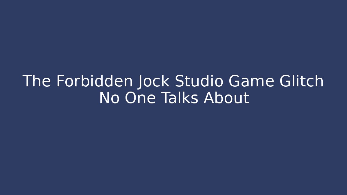 The Forbidden Jock Studio Game Glitch No One Talks About - The Family Holidays