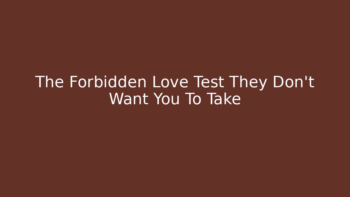 The Forbidden Love Test They Don't Want You To Take