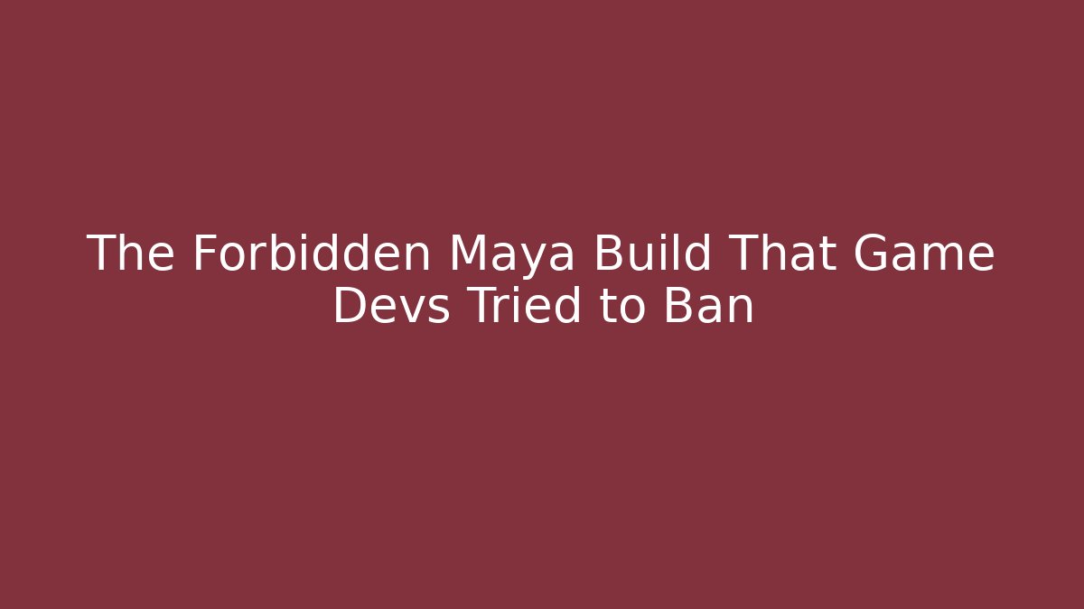 The Forbidden Maya Build That Game Devs Tried to Ban