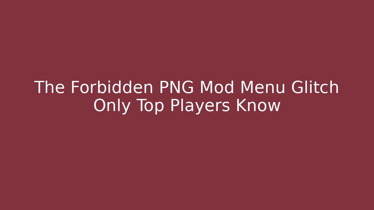 The Forbidden PNG Mod Menu Glitch Only Top Players Know