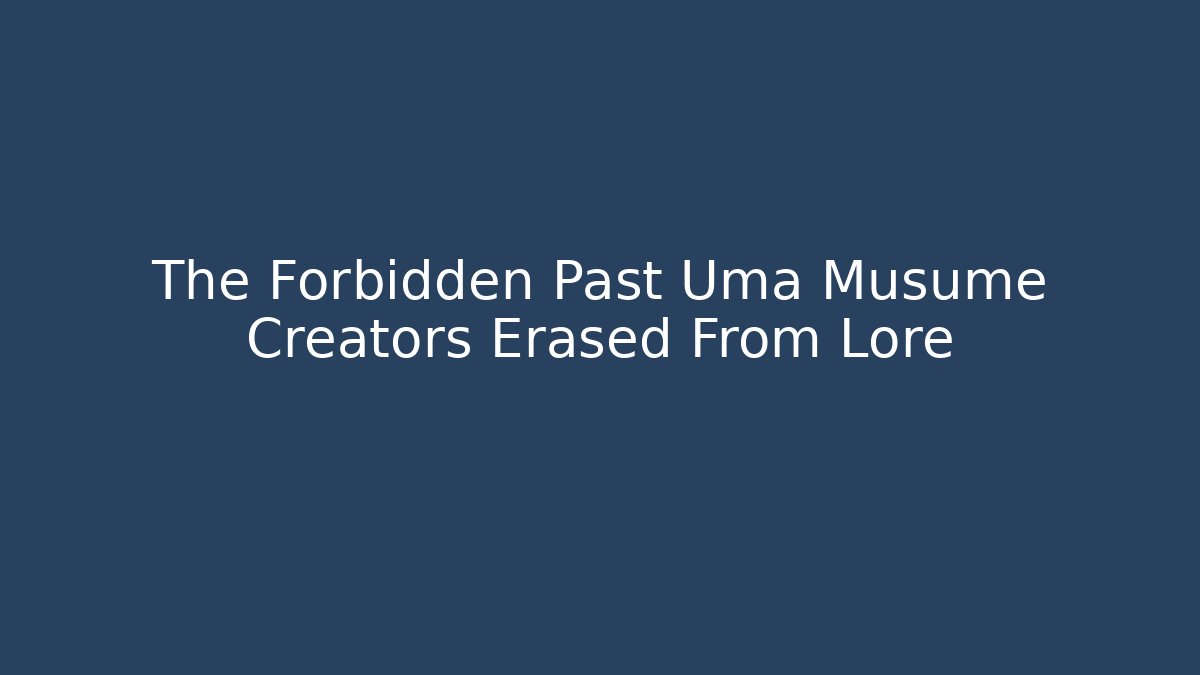 The Forbidden Past Uma Musume Creators Erased From Lore