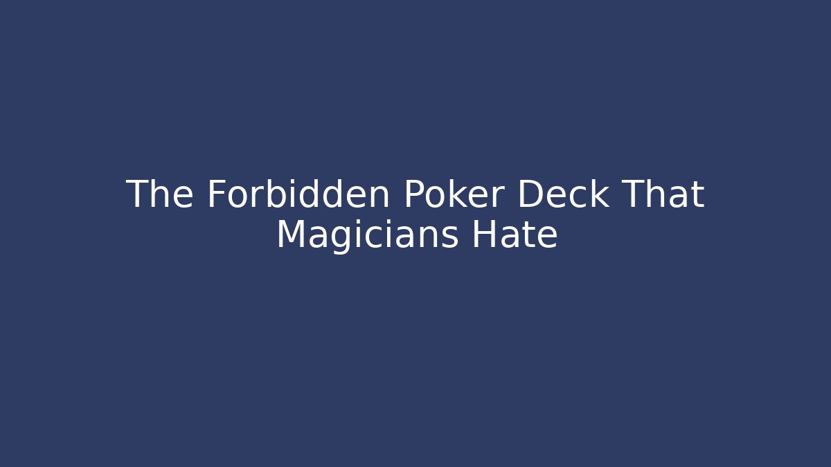 The Forbidden Poker Deck That Magicians Hate - The Family Holidays