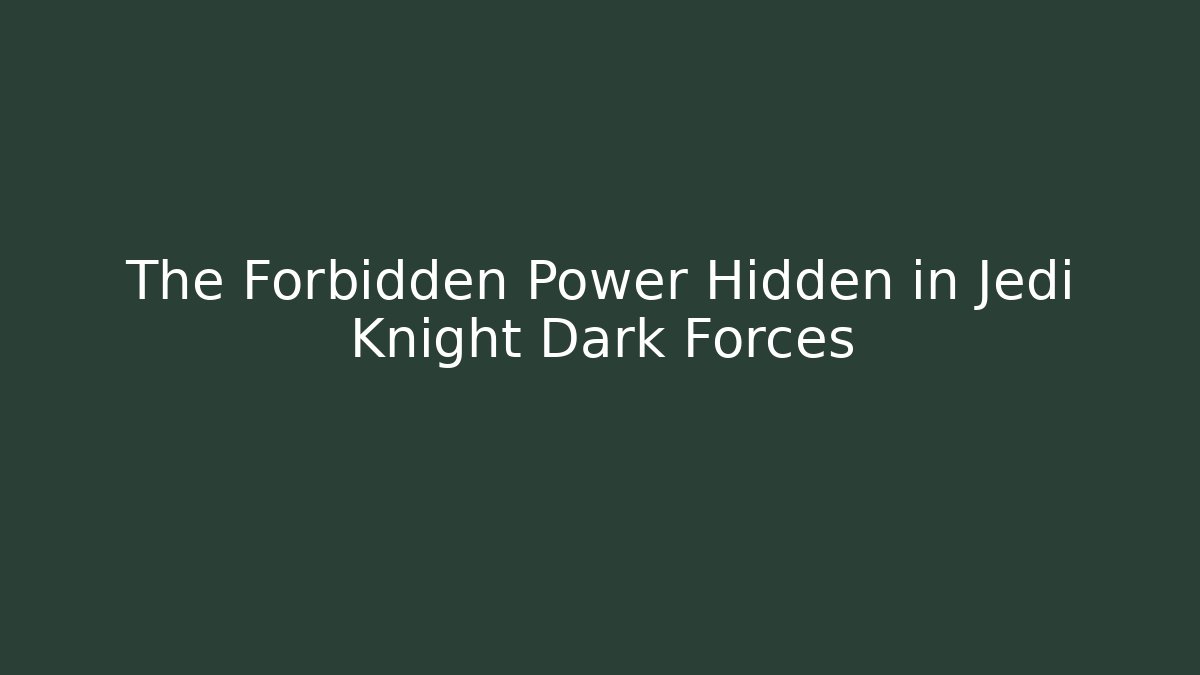 The Forbidden Power Hidden in Jedi Knight Dark Forces
