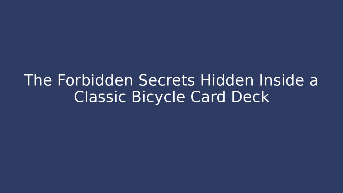 The Forbidden Secrets Hidden Inside a Classic Bicycle Card Deck