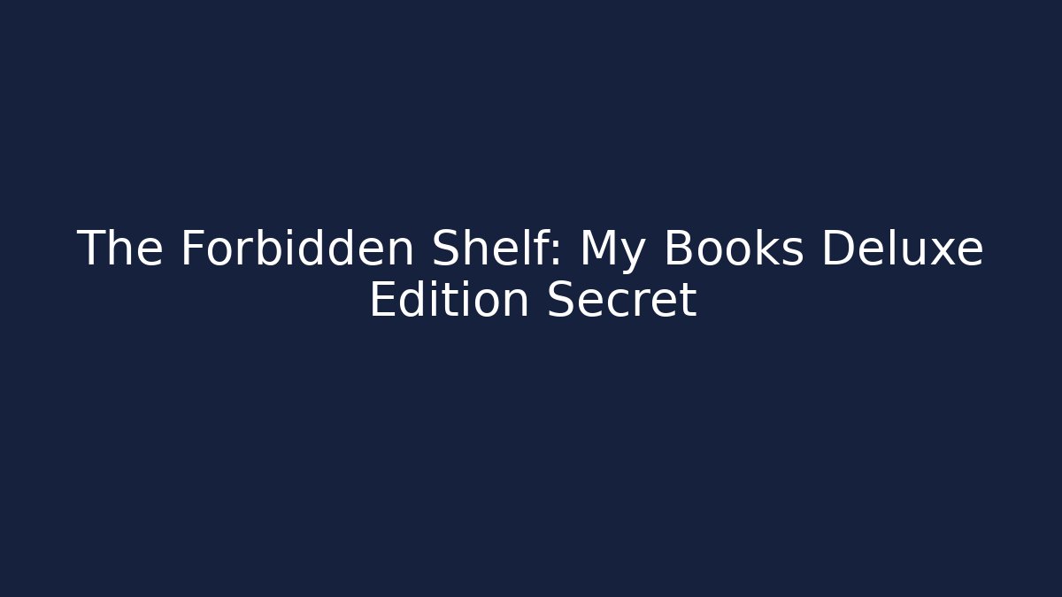 The Forbidden Shelf: My Books Deluxe Edition Secret