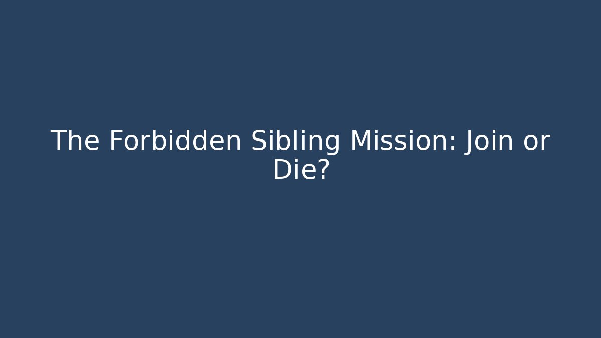 The Forbidden Sibling Mission: Join or Die? - The Family Holidays
