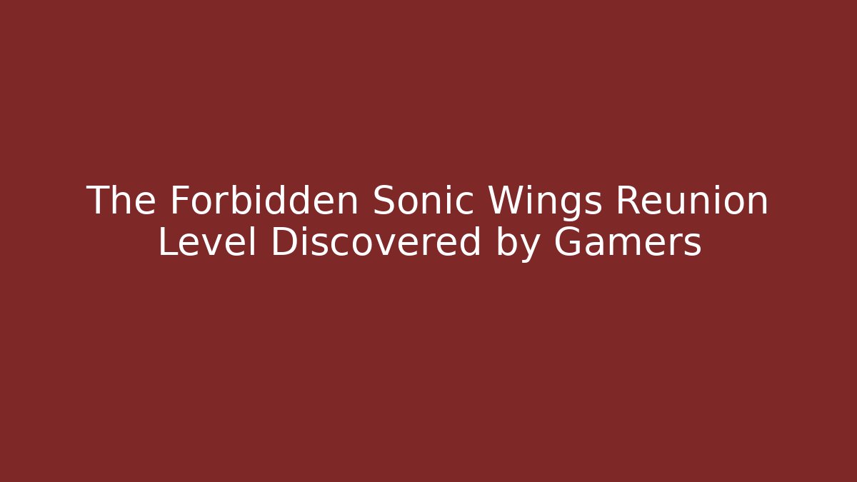 The Forbidden Sonic Wings Reunion Level Discovered by Gamers