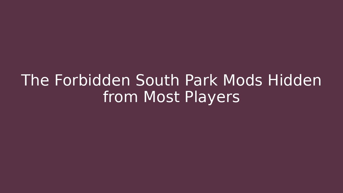 The Forbidden South Park Mods Hidden from Most Players