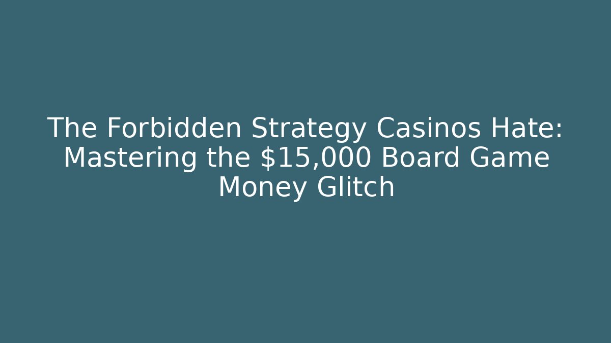 The Forbidden Strategy Casinos Hate: Mastering the $15,000 Board Game Money Glitch