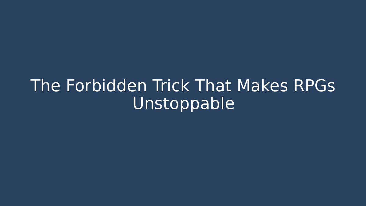 The Forbidden Trick That Makes RPGs Unstoppable - The Family Holidays