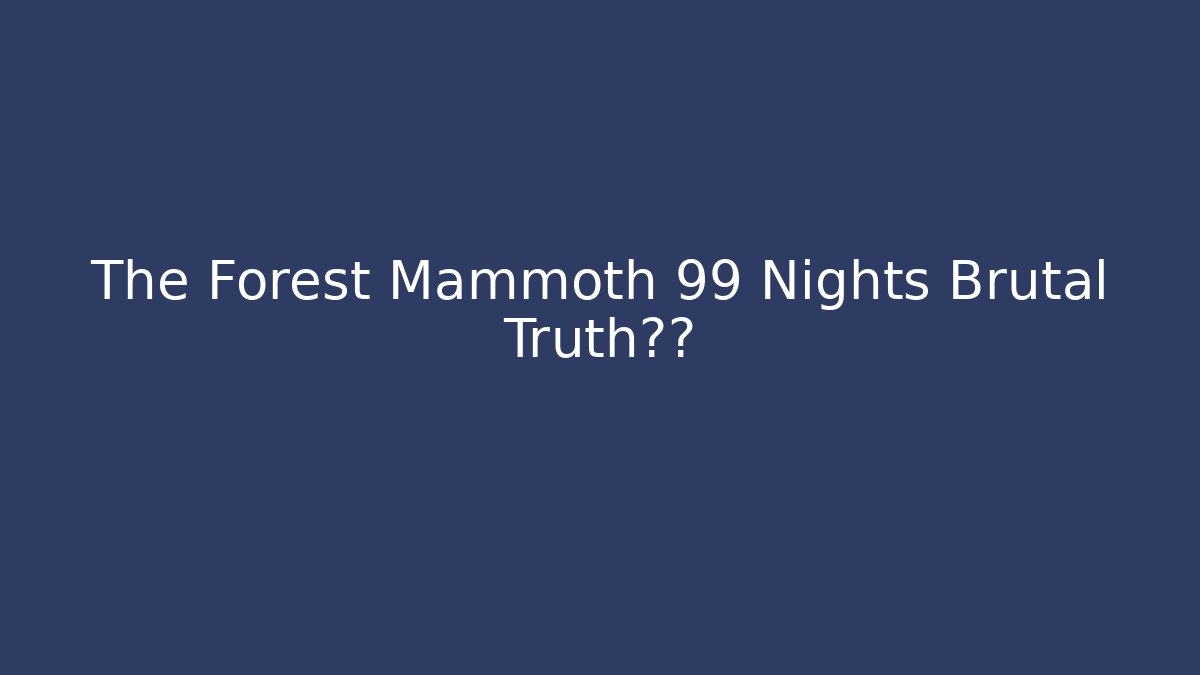 The Forest Mammoth 99 Nights Brutal Truth揭露