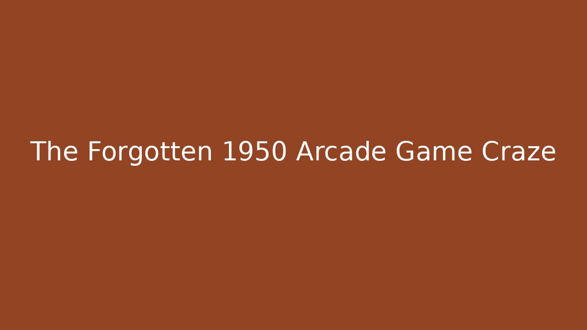 The Forgotten 1950 Arcade Game Craze