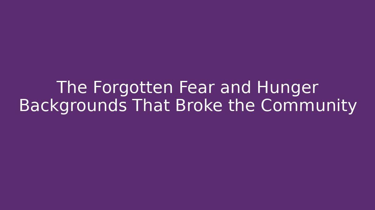 The Forgotten Fear and Hunger Backgrounds That Broke the Community