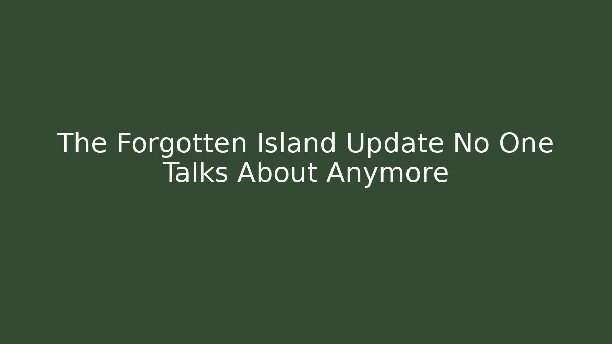 The Forgotten Island Update No One Talks About Anymore - The Family Holidays