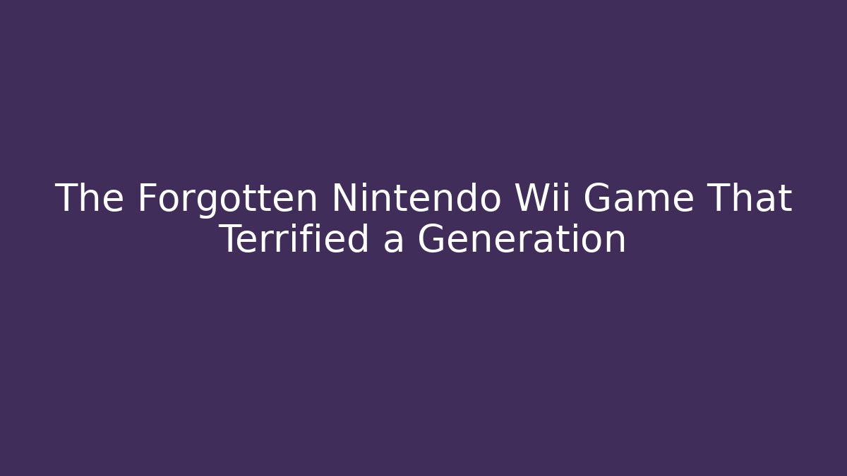 The Forgotten Nintendo Wii Game That Terrified a Generation