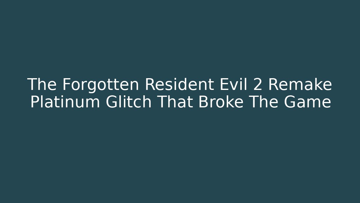 The Forgotten Resident Evil 2 Remake Platinum Glitch That Broke The Game