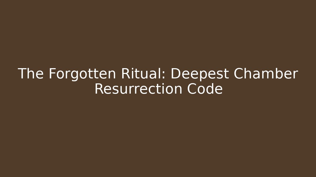 The Forgotten Ritual: Deepest Chamber Resurrection Code - The Family Holidays