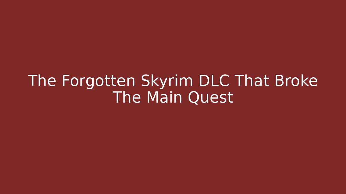 The Forgotten Skyrim DLC That Broke The Main Quest