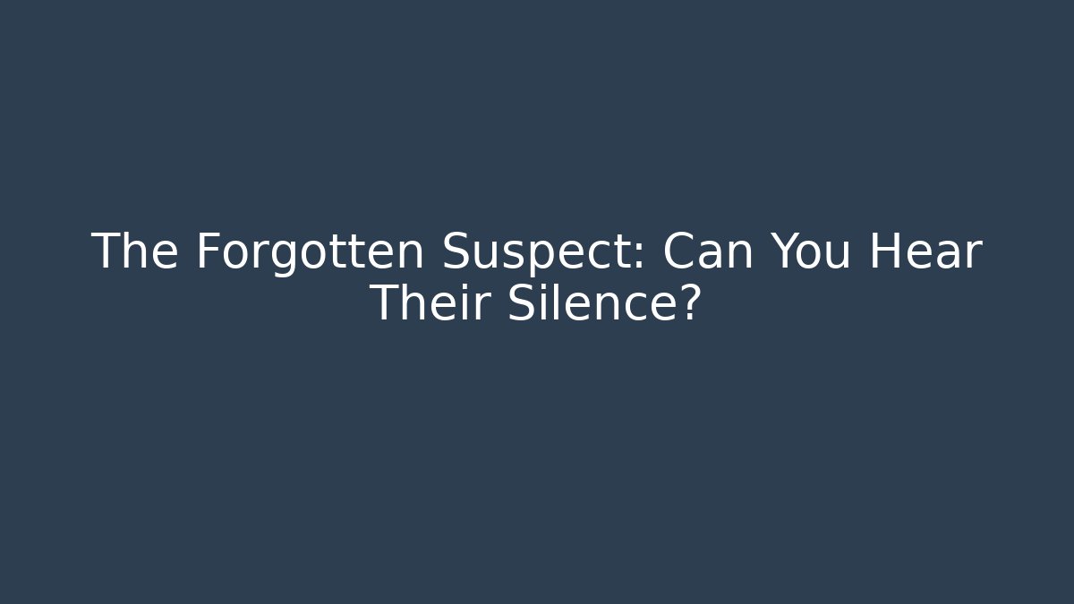 The Forgotten Suspect: Can You Hear Their Silence?
