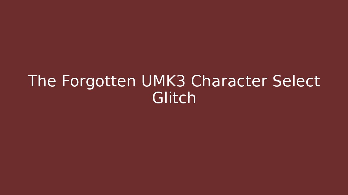 The Forgotten UMK3 Character Select Glitch