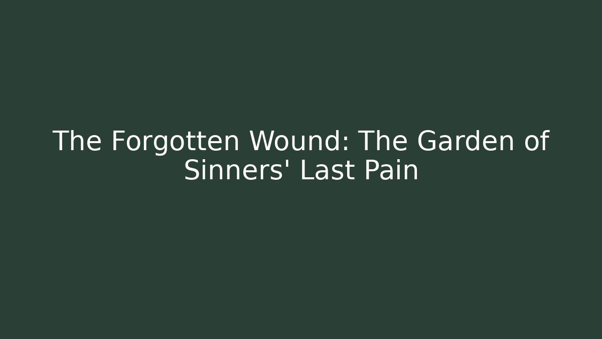 The Forgotten Wound: The Garden of Sinners' Last Pain