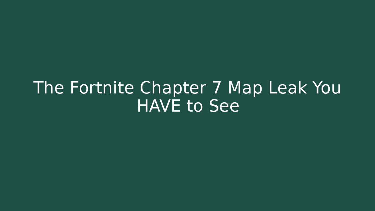 The Fortnite Chapter 7 Map Leak You HAVE to See