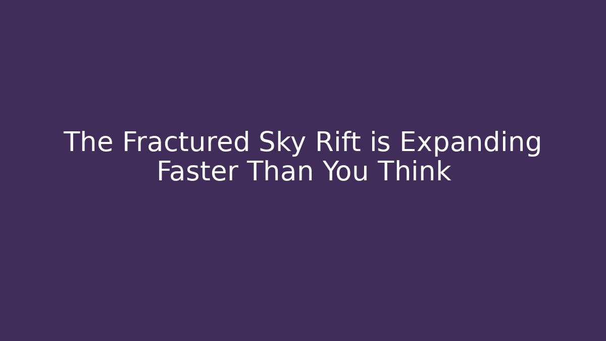 The Fractured Sky Rift is Expanding Faster Than You Think