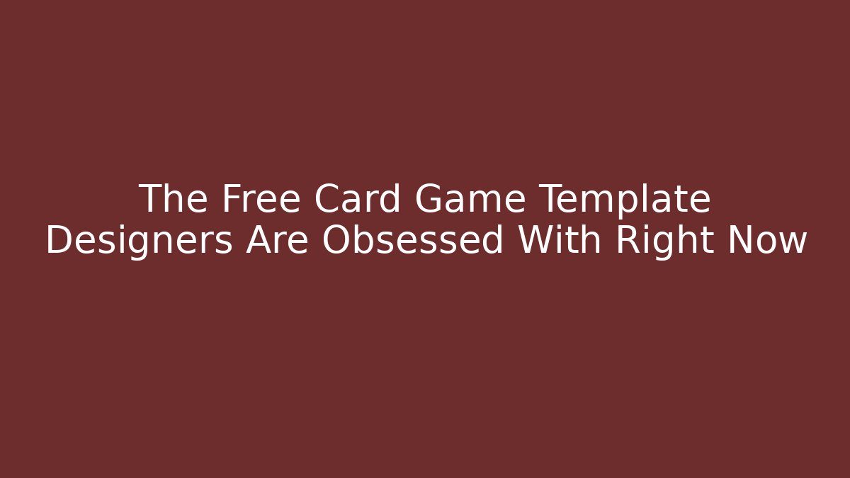 The Free Card Game Template Designers Are Obsessed With Right Now
