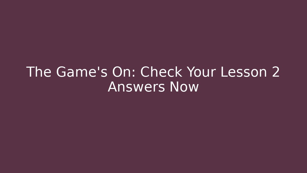 The Game's On: Check Your Lesson 2 Answers Now
