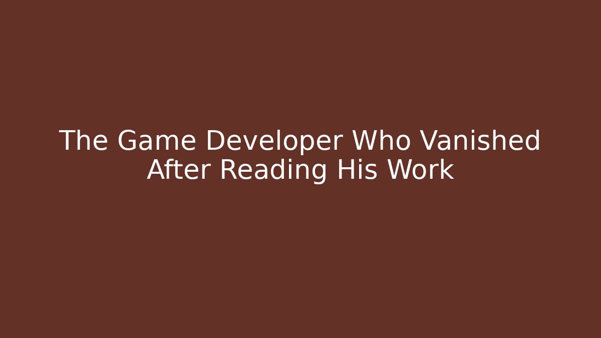 The Game Developer Who Vanished After Reading His Work - The Family Holidays