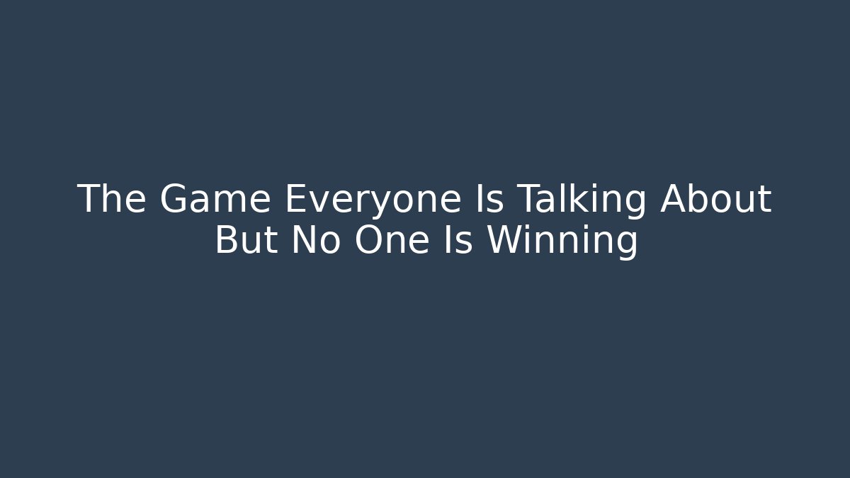 The Game Everyone Is Talking About But No One Is Winning