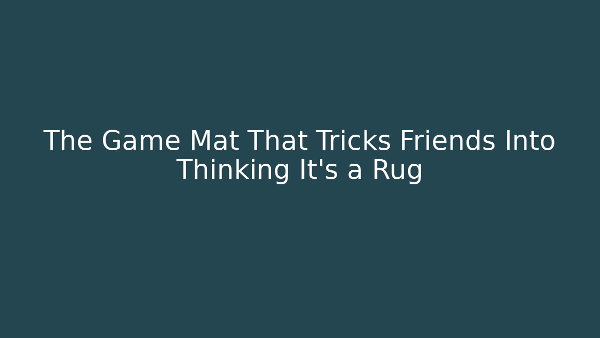 The Game Mat That Tricks Friends Into Thinking It's a Rug
