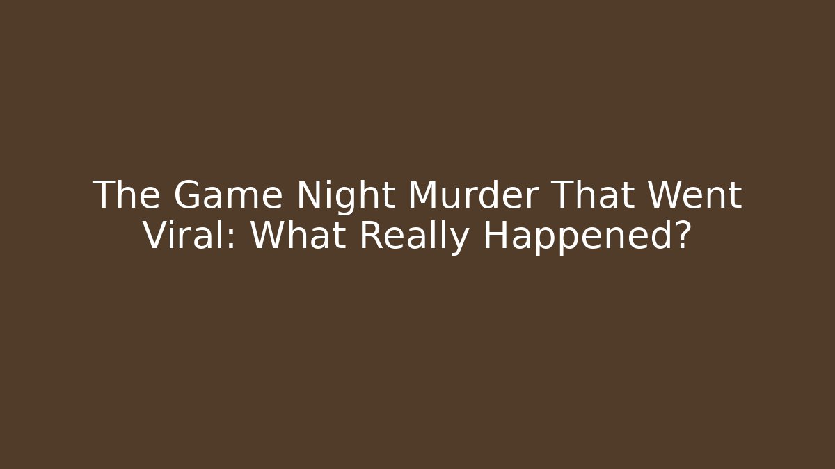 The Game Night Murder That Went Viral: What Really Happened?