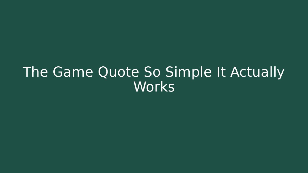 The Game Quote So Simple It Actually Works