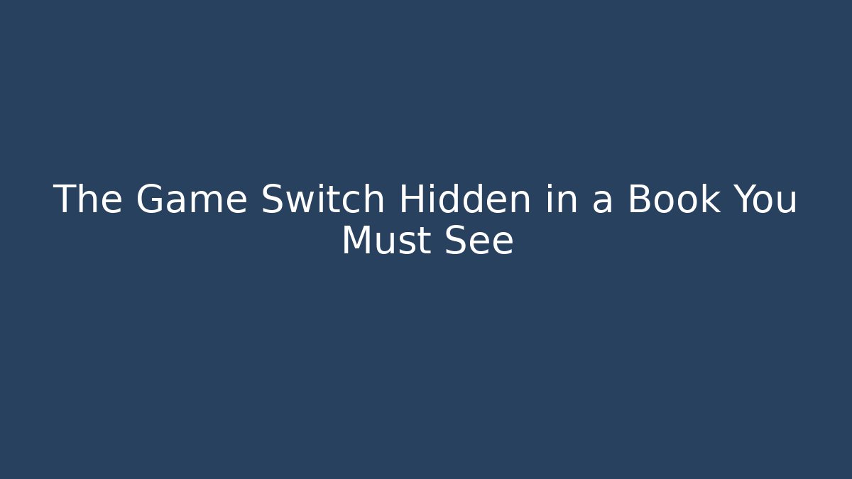 The Game Switch Hidden in a Book You Must See