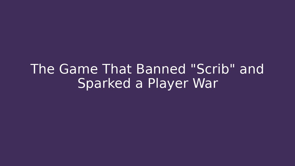 The Game That Banned "Scrib" and Sparked a Player War