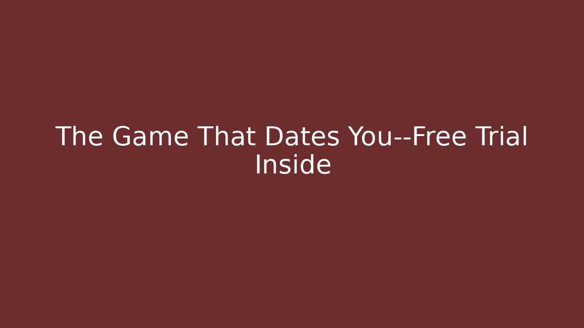 The Game That Dates You—Free Trial Inside