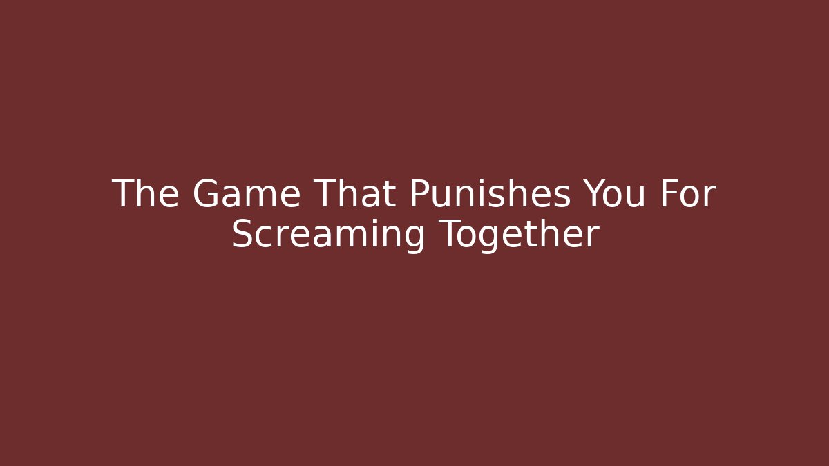 The Game That Punishes You For Screaming Together - The Family Holidays
