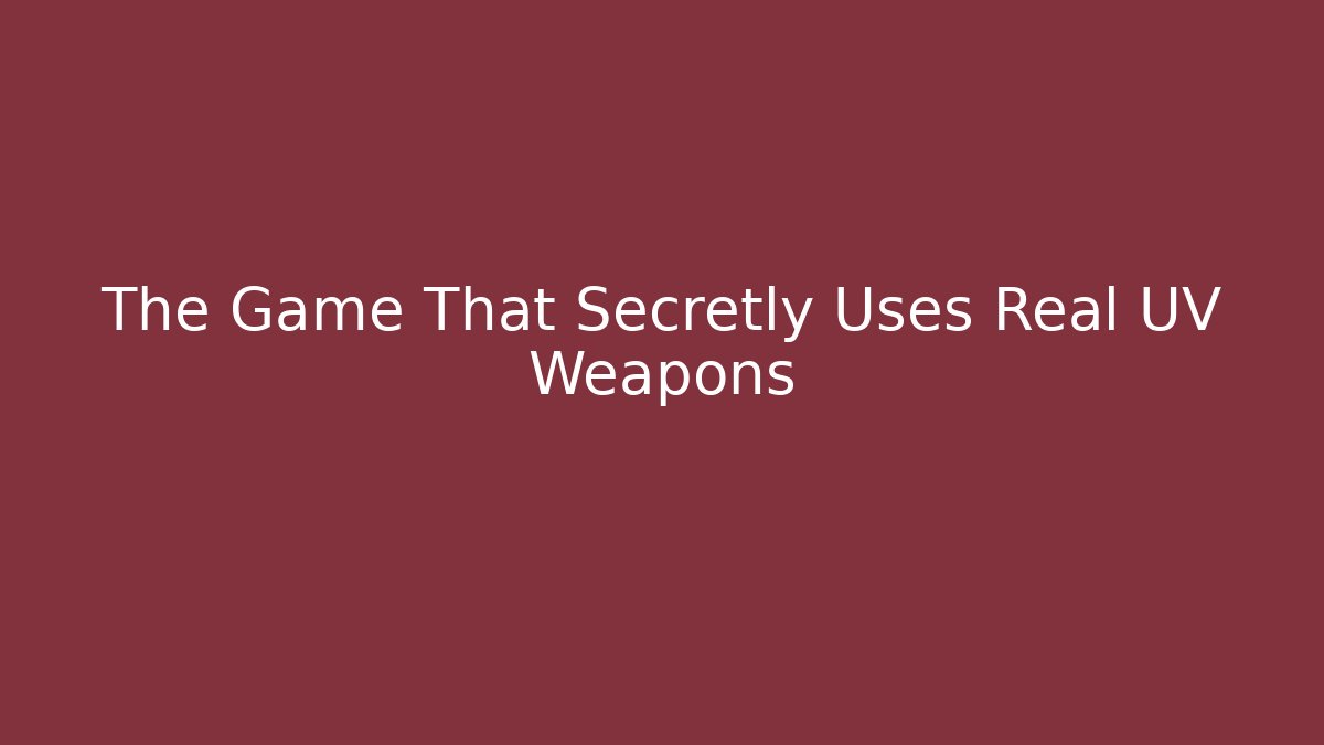 The Game That Secretly Uses Real UV Weapons